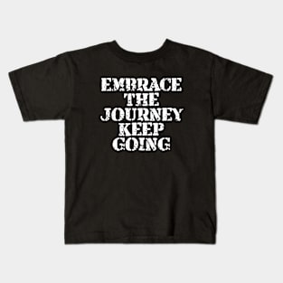 Embrace The Journey Keep Going Kids T-Shirt